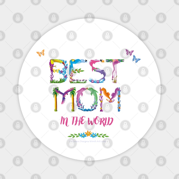 Best Mom in the world - tropical wordart Magnet by DawnDesignsWordArt